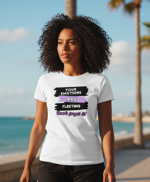 Camiseta para damas "Your emotions are fleeting. Don´t forget it"