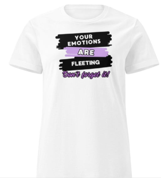 Camiseta para damas "Your emotions are fleeting. Don´t forget it"