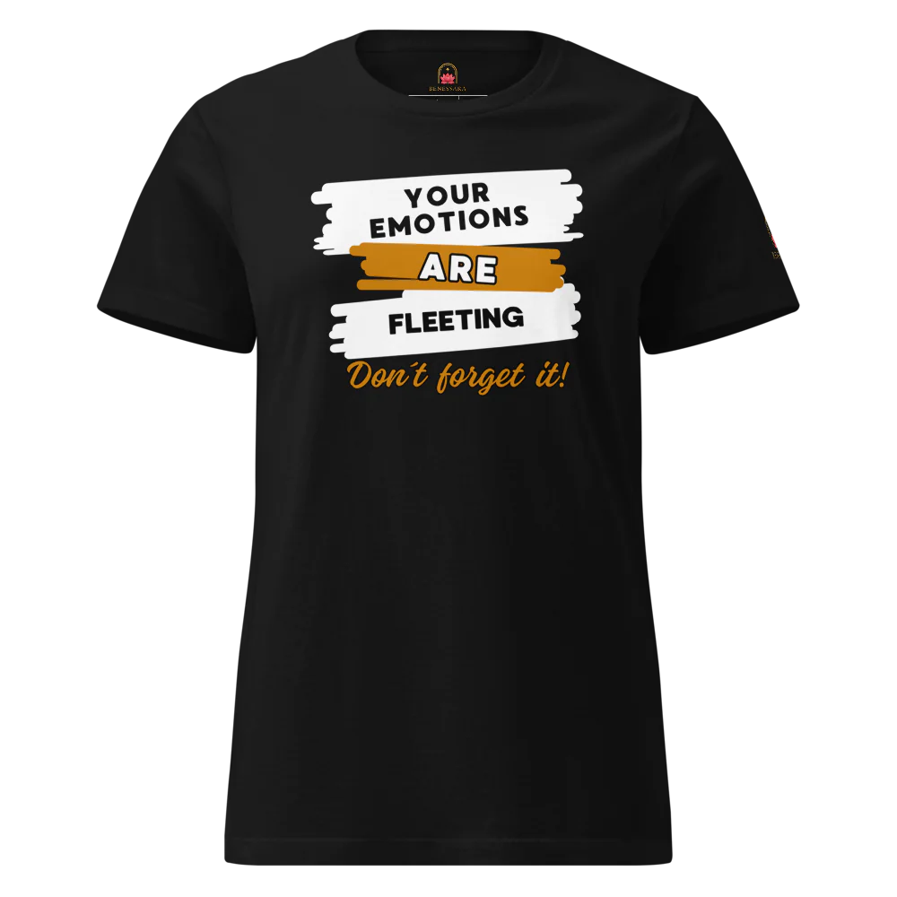 Camiseta para damas "Your emotiones are fleeting. Don´t forget it"