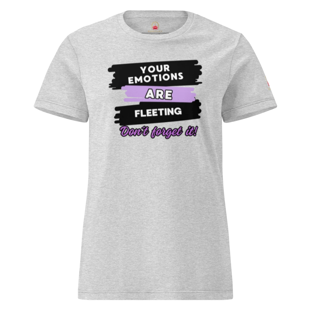 Camiseta para damas "Your emotions are fleeting. Don´t forget it"