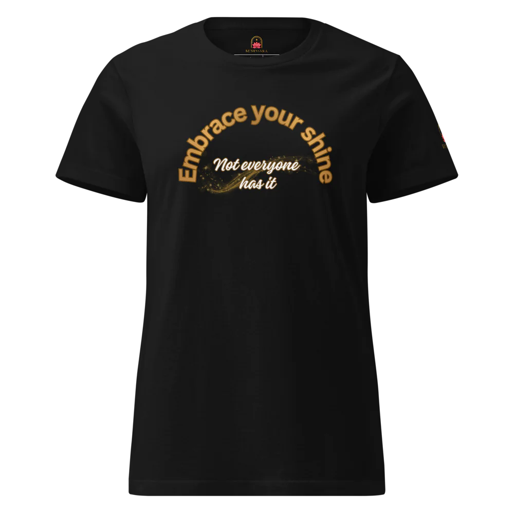 Camiseta para damas "Embrace your shine. Not everyone has it"