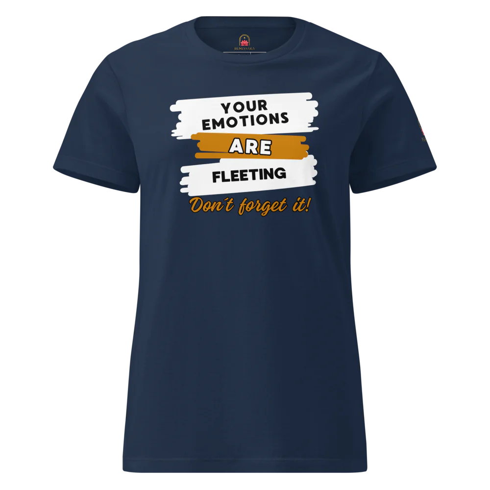 Camiseta para damas "Your emotiones are fleeting. Don´t forget it"