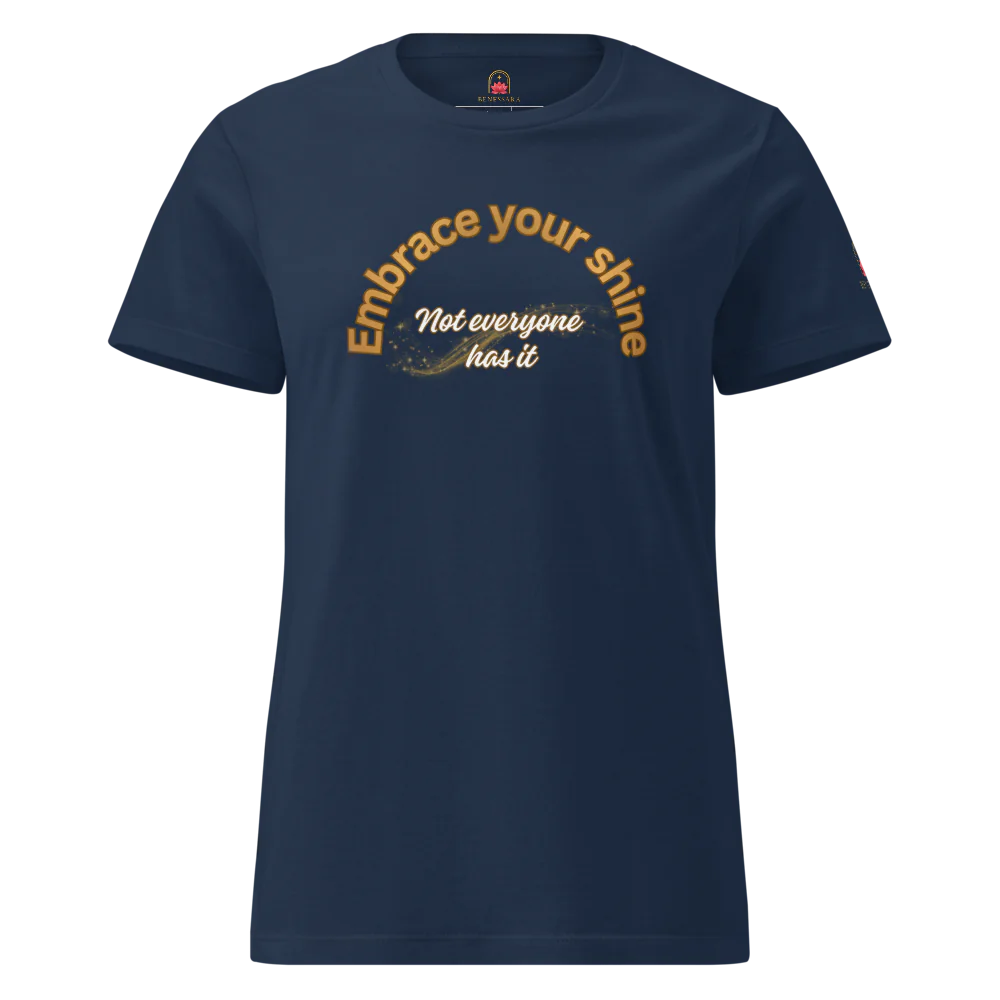 Camiseta para damas "Embrace your shine. Not everyone has it"