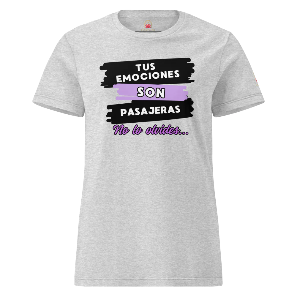Camiseta para damas "Tus emociones son pasajeras. No lo olvides"