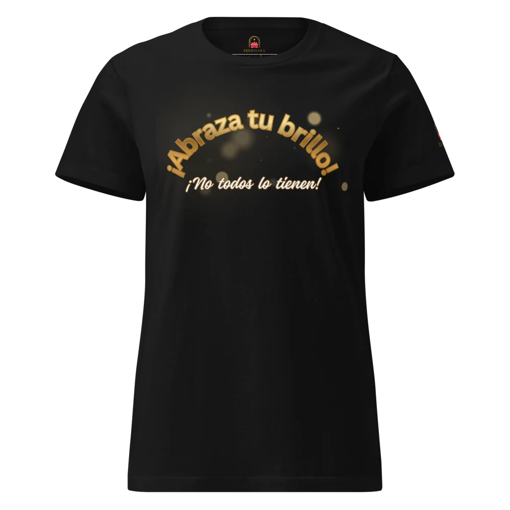 Camiseta para dama "Abraza tu brillo. No todos lo tienen"