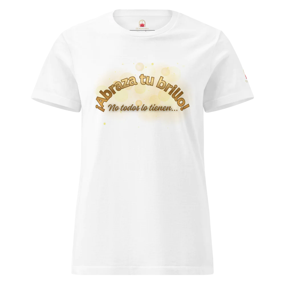 Camiseta para damas "Abraza tu brillo. No todos lo tienen"