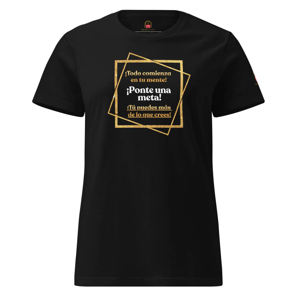 Camiseta para damas "Todo comienza en tu mente. Ponte una meta. Tú puedes más de lo crees"
